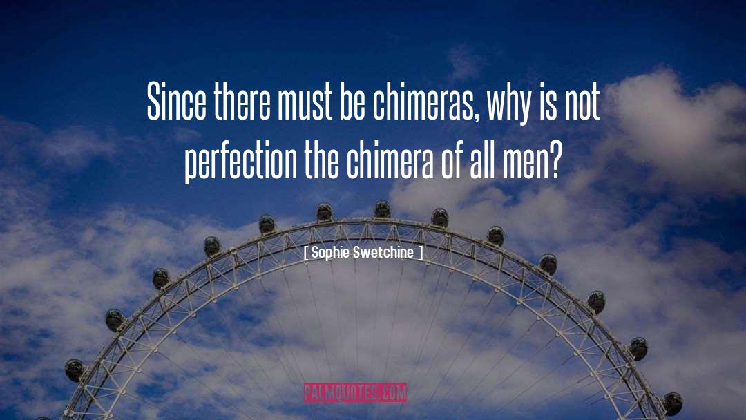 Sophie Swetchine Quotes: Since there must be chimeras,