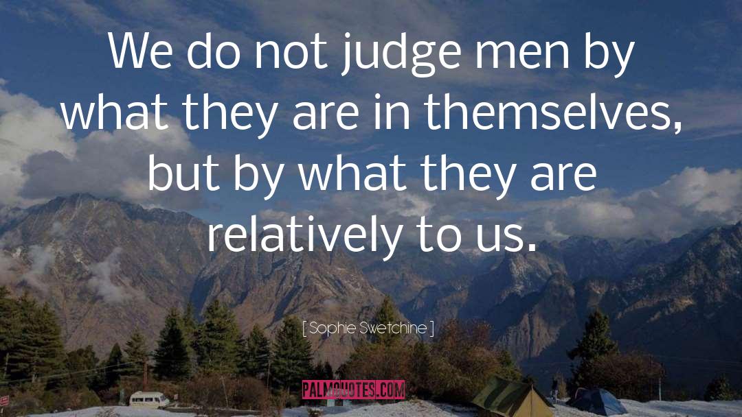 Sophie Swetchine Quotes: We do not judge men