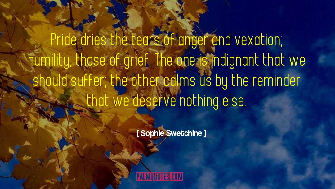 Sophie Swetchine Quotes: Pride dries the tears of