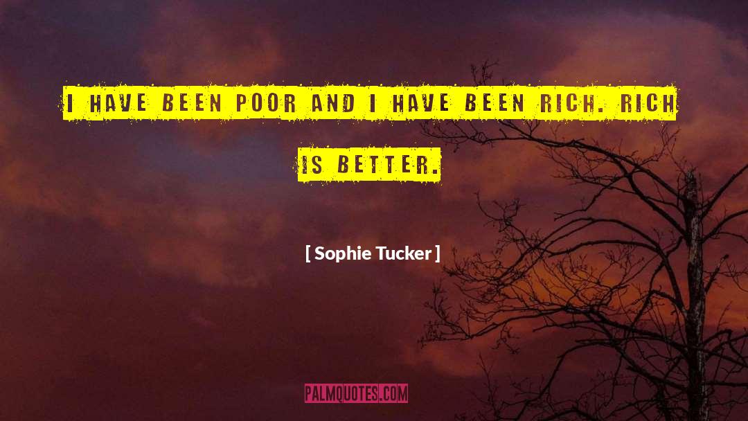 Sophie Tucker Quotes: I have been poor and