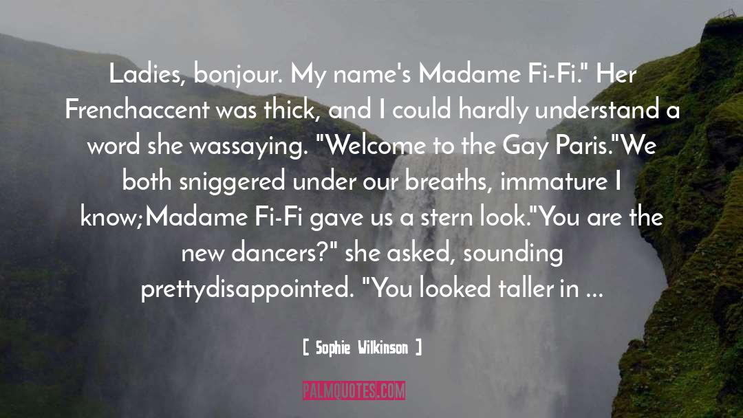 Sophie Wilkinson Quotes: Ladies, bonjour. My name's Madame