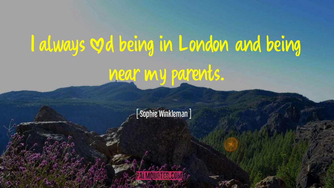 Sophie Winkleman Quotes: I always loved being in