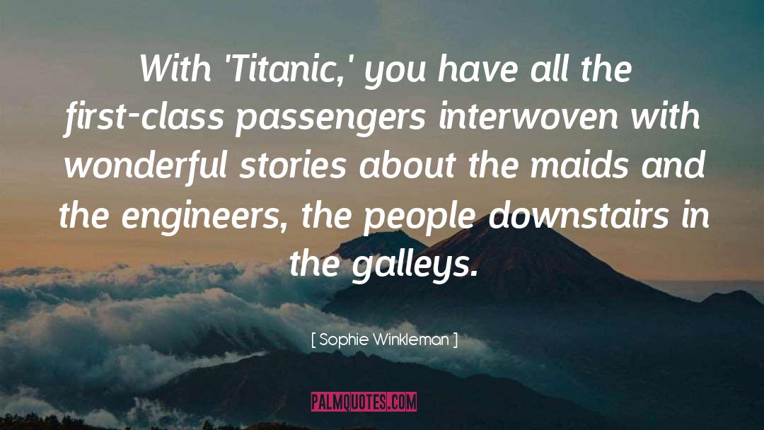 Sophie Winkleman Quotes: With 'Titanic,' you have all