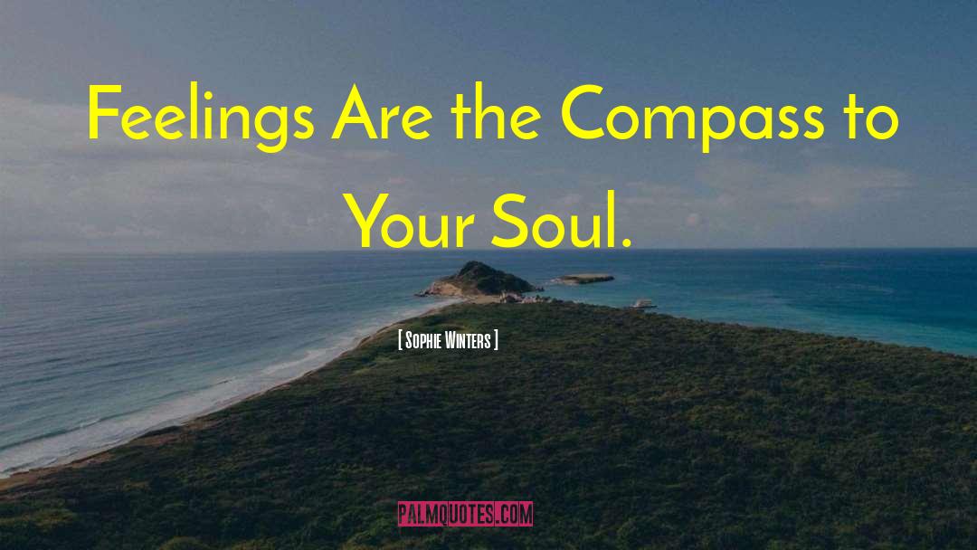Sophie Winters Quotes: Feelings Are the Compass to