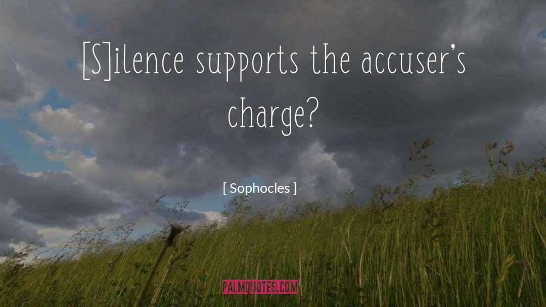 Sophocles Quotes: [S]ilence supports the accuser's charge?