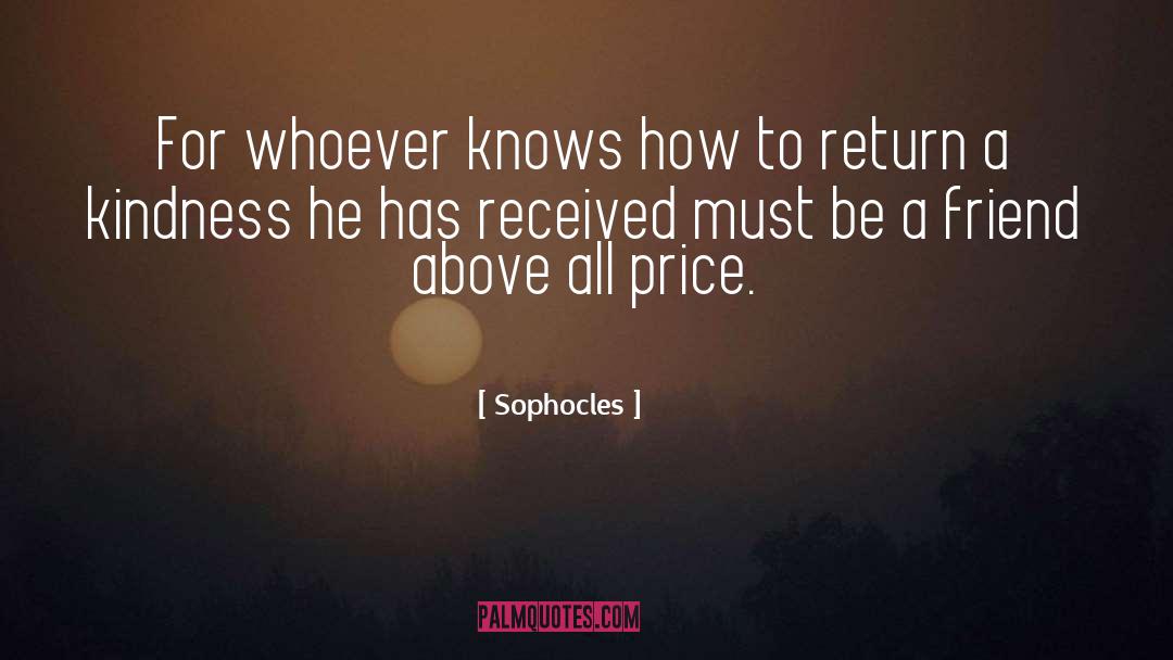 Sophocles Quotes: For whoever knows how to