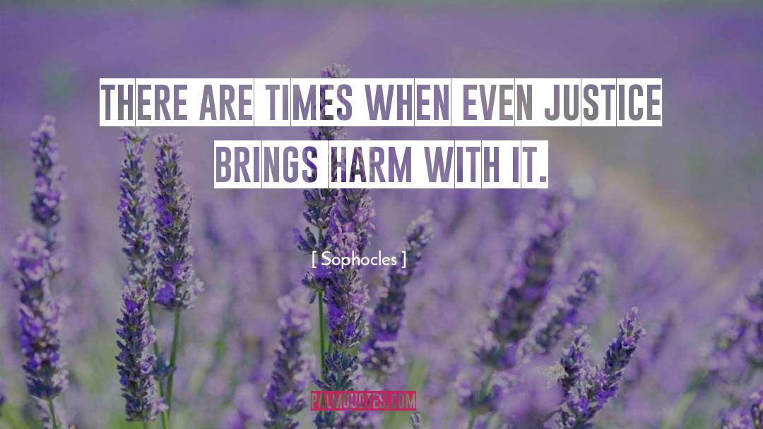 Sophocles Quotes: There are times when even