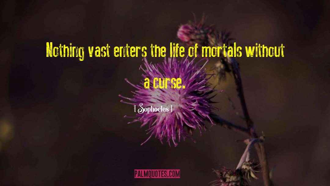 Sophocles Quotes: Nothing vast enters the life