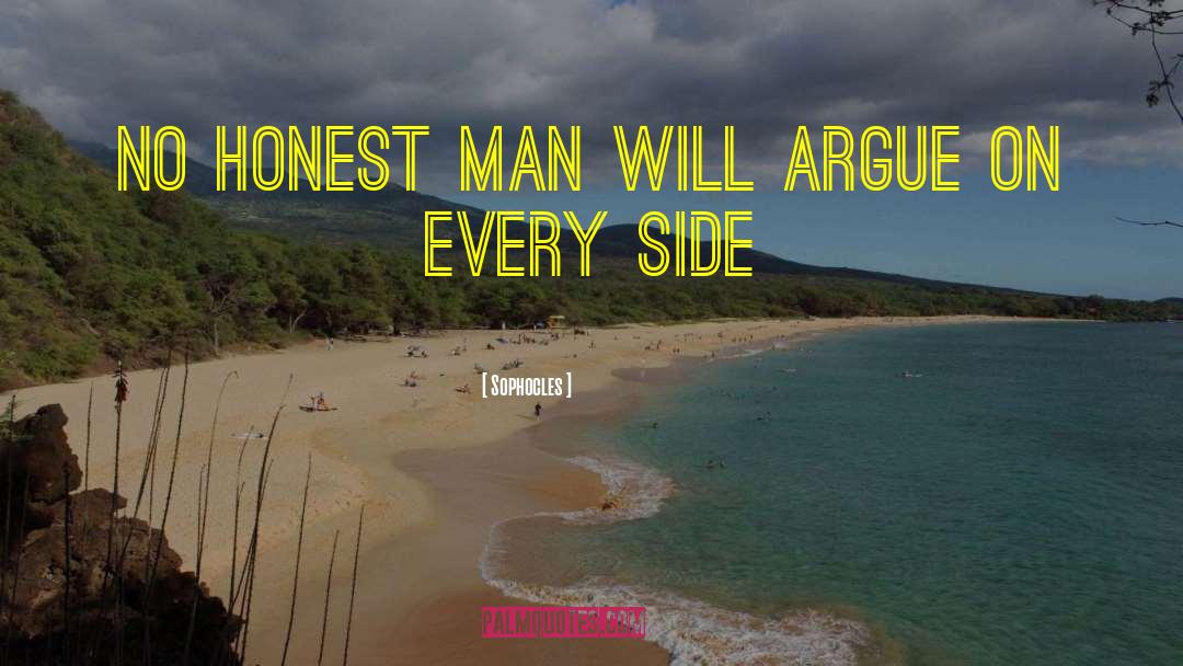 Sophocles Quotes: No honest man will argue