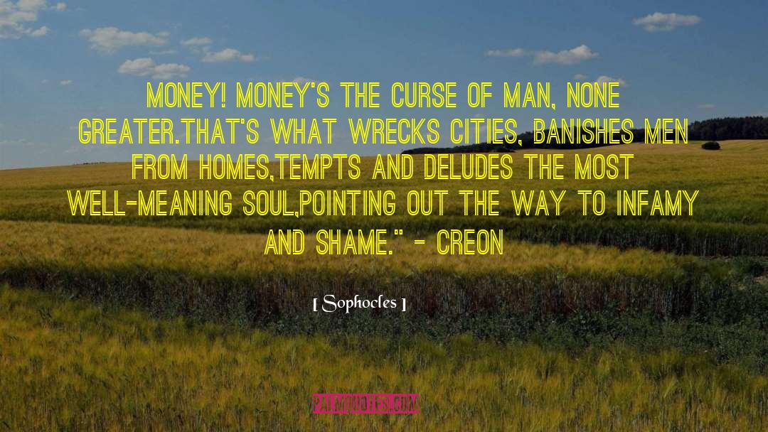 Sophocles Quotes: Money! Money's the curse of