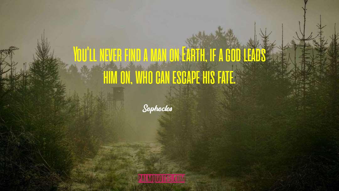 Sophocles Quotes: You'll never find a man