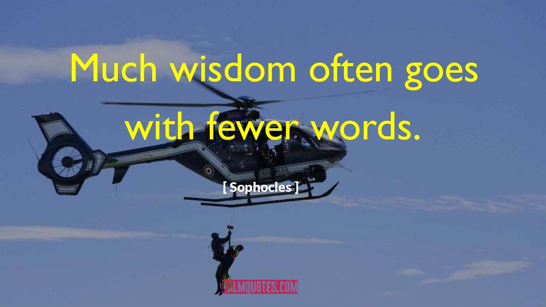 Sophocles Quotes: Much wisdom often goes with