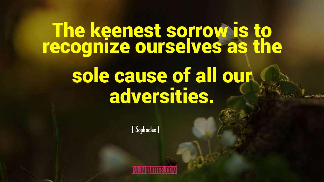 Sophocles Quotes: The keenest sorrow is to