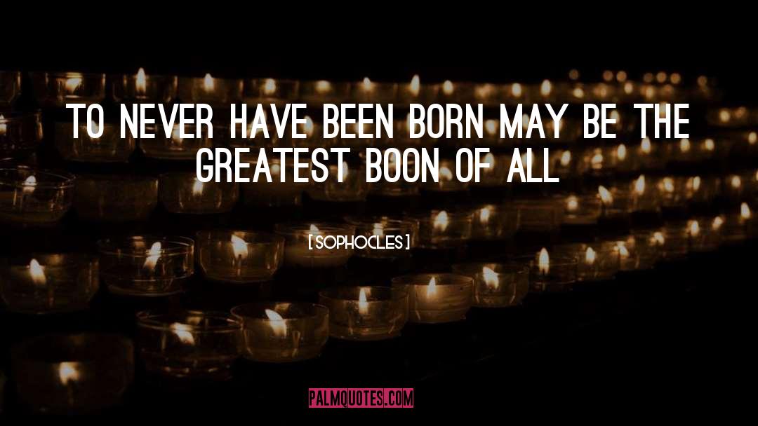 Sophocles Quotes: To Never Have been born