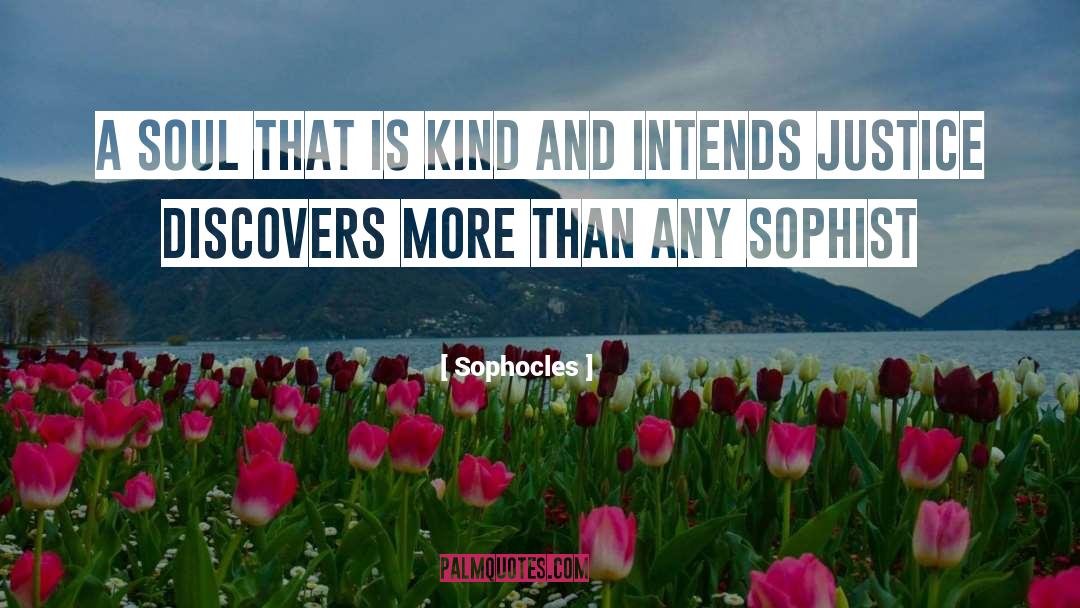 Sophocles Quotes: A soul that is kind