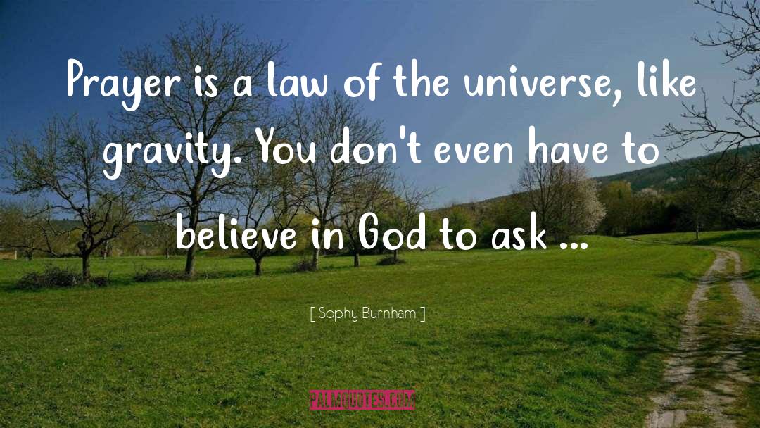 Sophy Burnham Quotes: Prayer is a law of