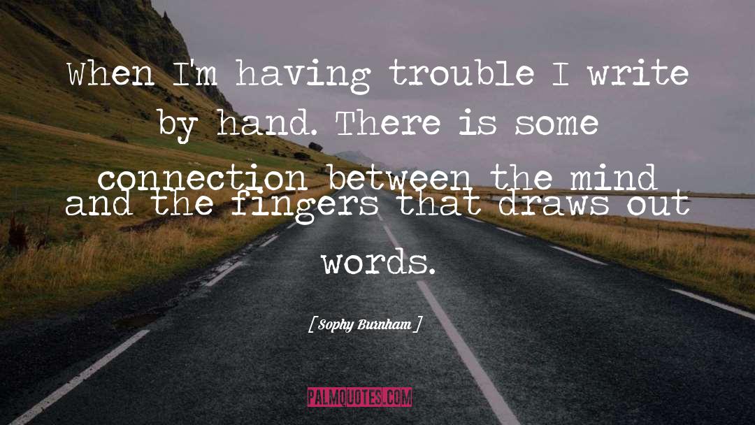 Sophy Burnham Quotes: When I'm having trouble I