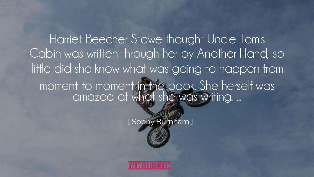 Sophy Burnham Quotes: Harriet Beecher Stowe thought Uncle