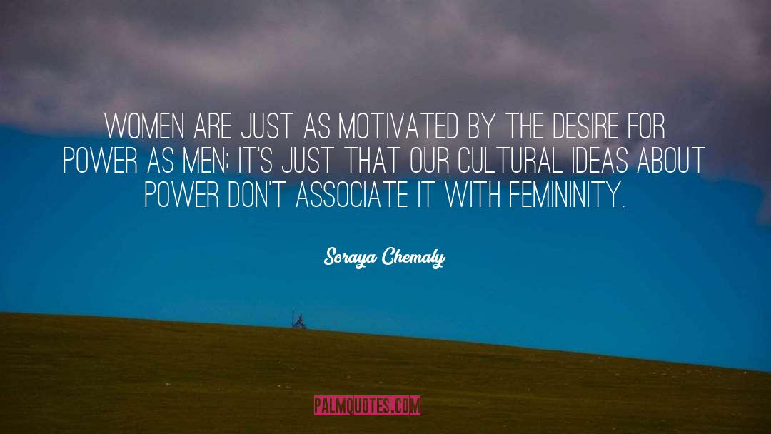 Soraya Chemaly Quotes: Women are just as motivated