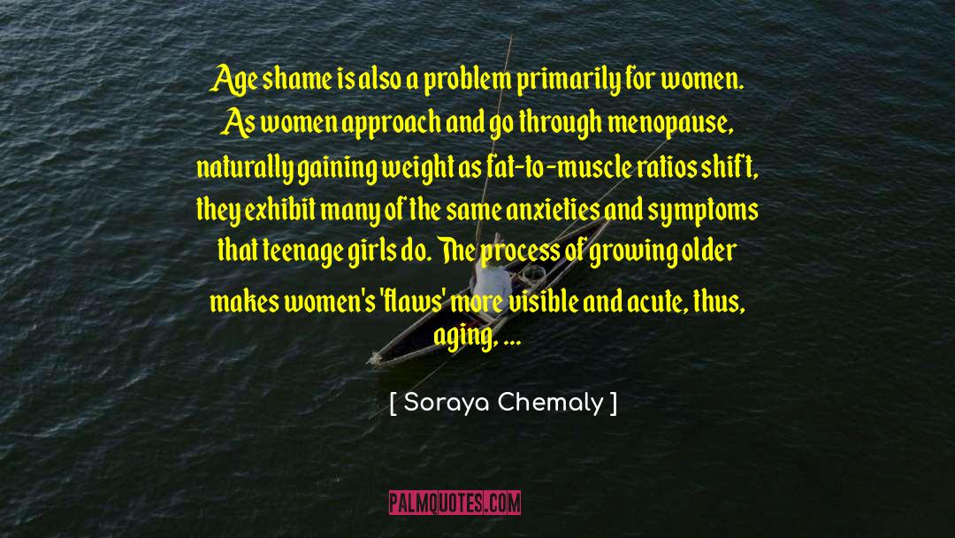 Soraya Chemaly Quotes: Age shame is also a