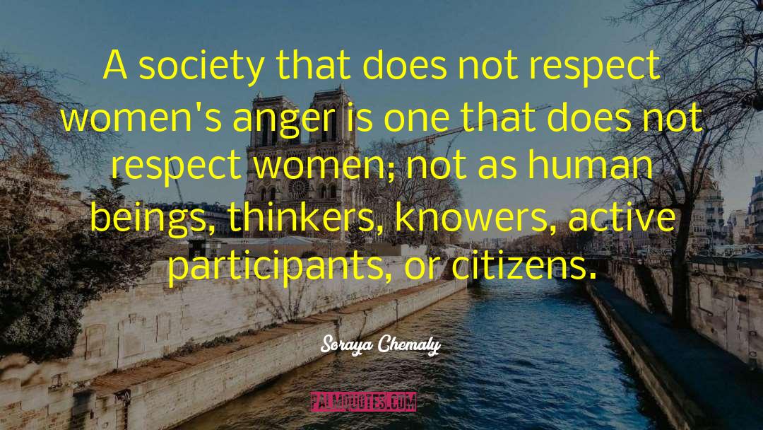 Soraya Chemaly Quotes: A society that does not