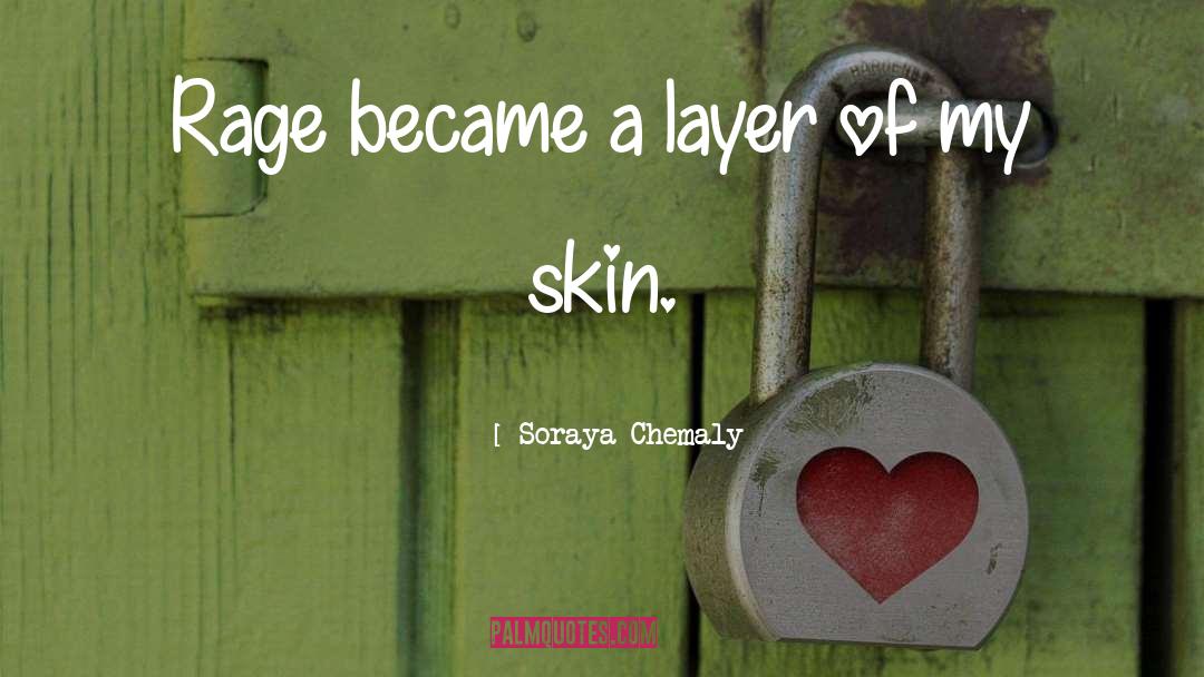 Soraya Chemaly Quotes: Rage became a layer of