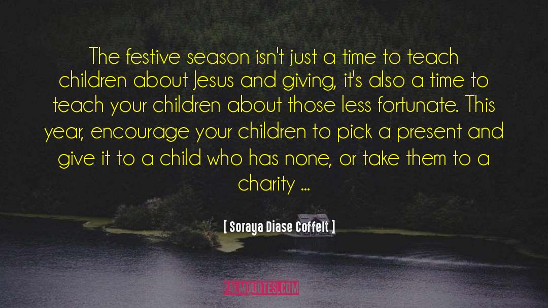 Soraya Diase Coffelt Quotes: The festive season isn't just