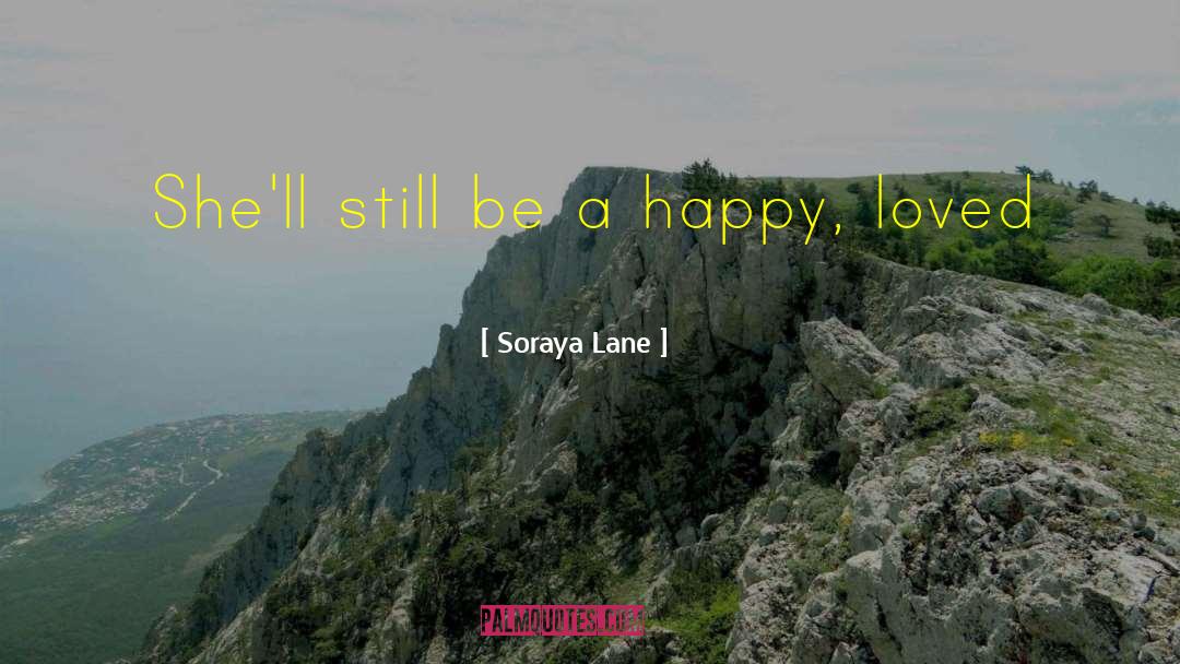 Soraya Lane Quotes: She'll still be a happy,