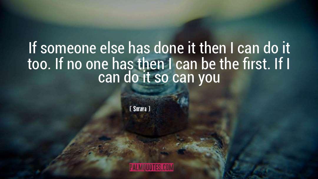 Soraya Quotes: If someone else has done