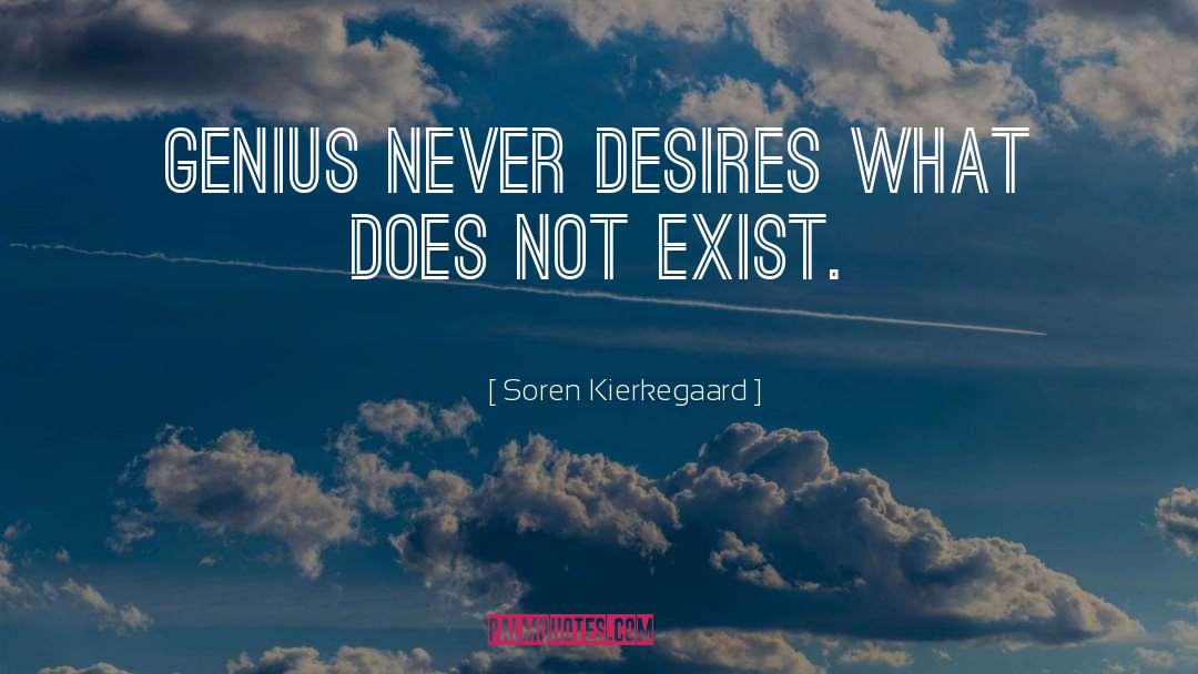 Soren Kierkegaard Quotes: Genius never desires what does