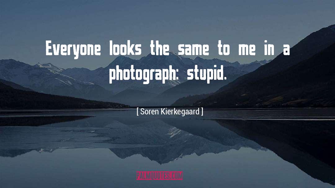 Soren Kierkegaard Quotes: Everyone looks the same to