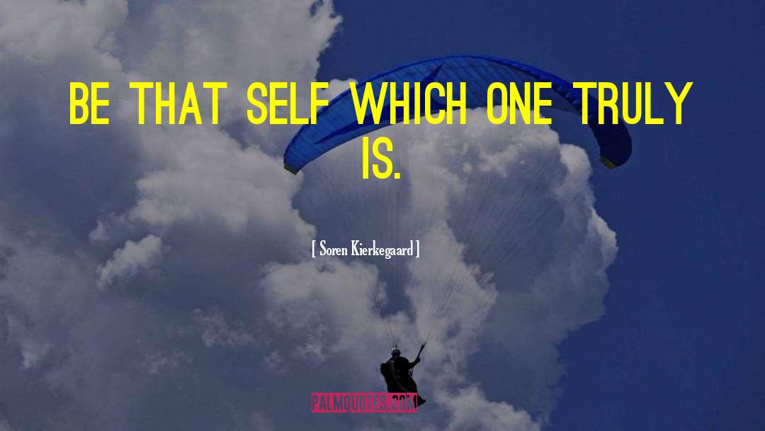 Soren Kierkegaard Quotes: Be that self which one