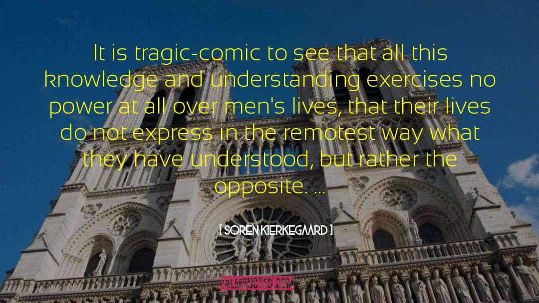 Soren Kierkegaard Quotes: It is tragic-comic to see