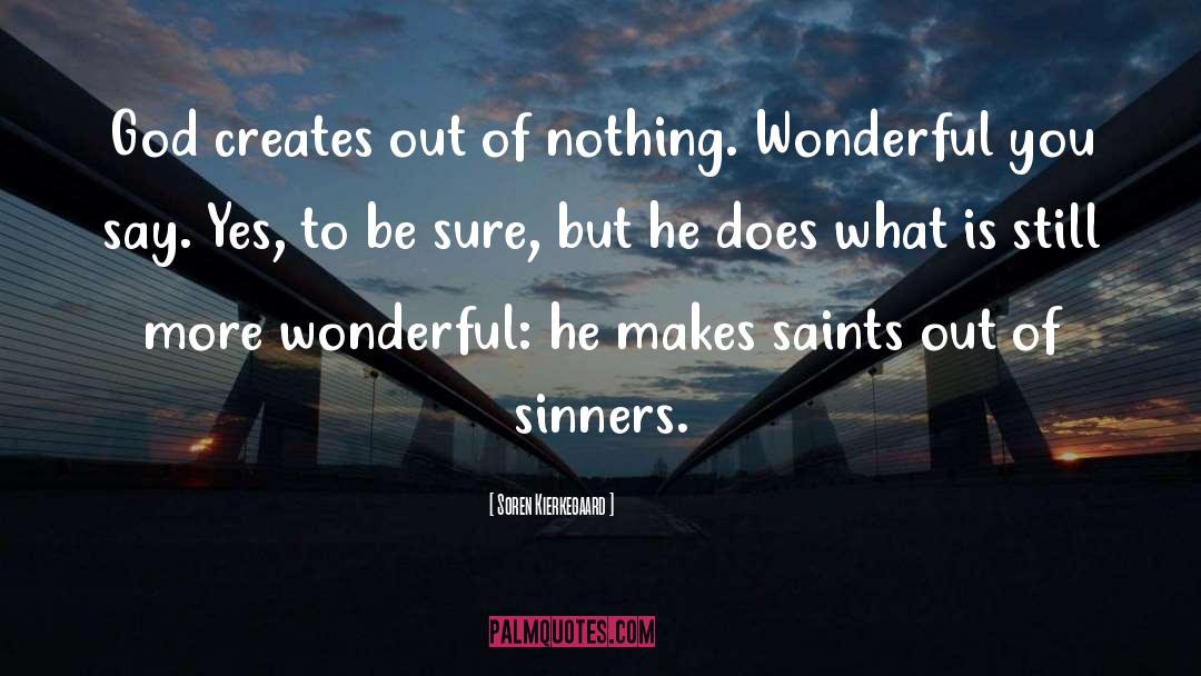 Soren Kierkegaard Quotes: God creates out of nothing.