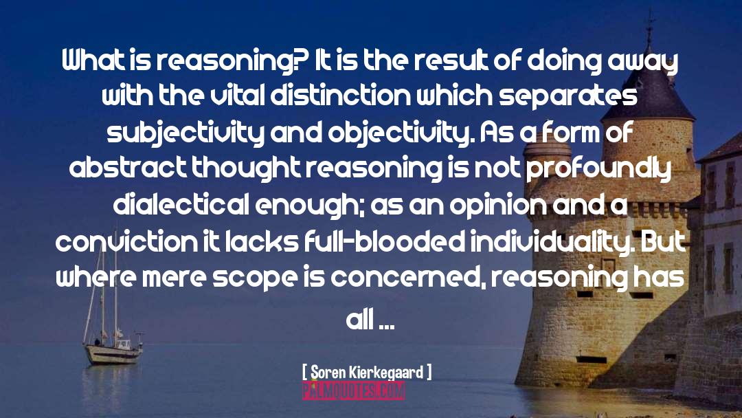 Soren Kierkegaard Quotes: What is reasoning? It is