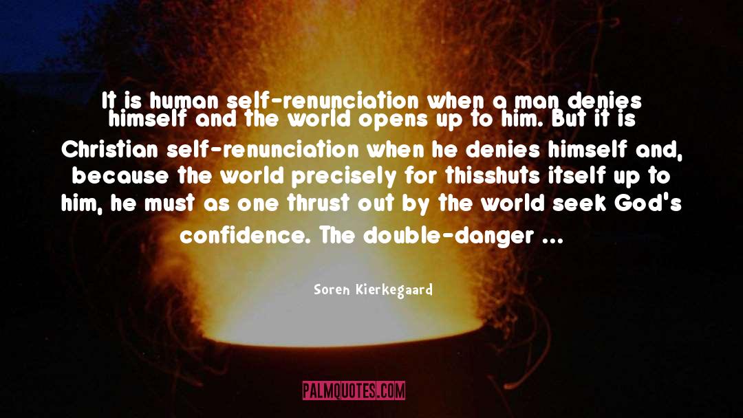 Soren Kierkegaard Quotes: It is human self-renunciation when