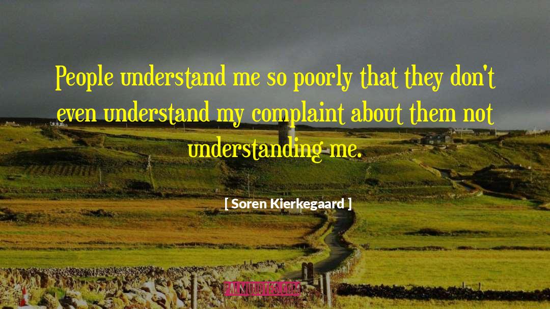 Soren Kierkegaard Quotes: People understand me so poorly