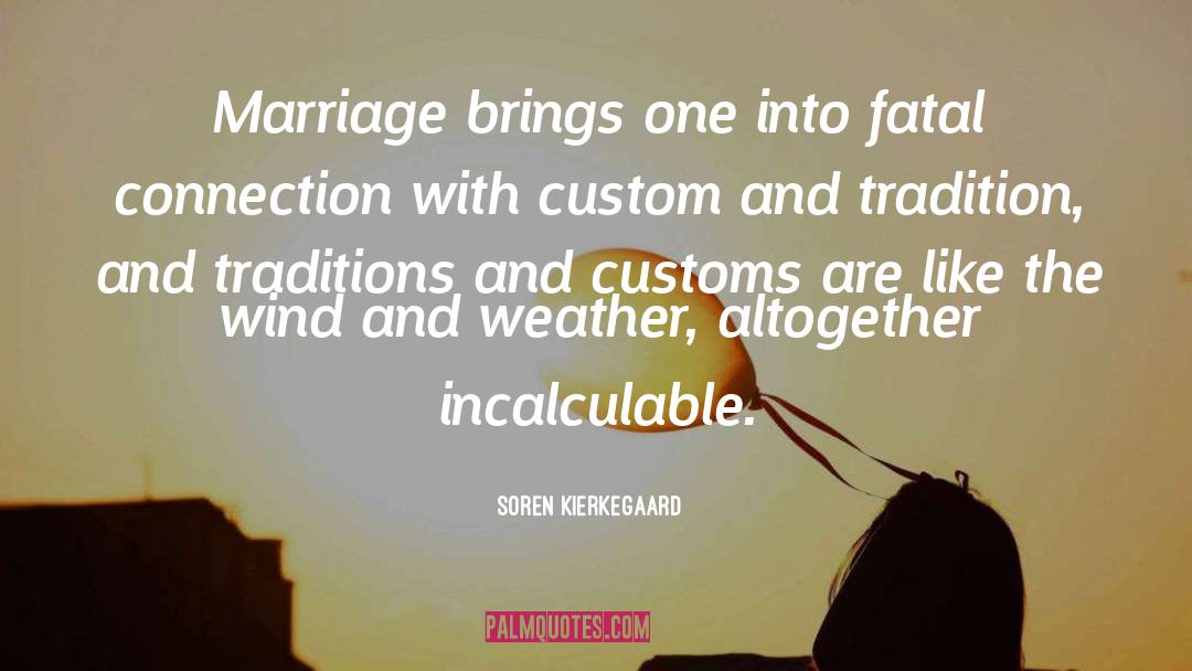 Soren Kierkegaard Quotes: Marriage brings one into fatal