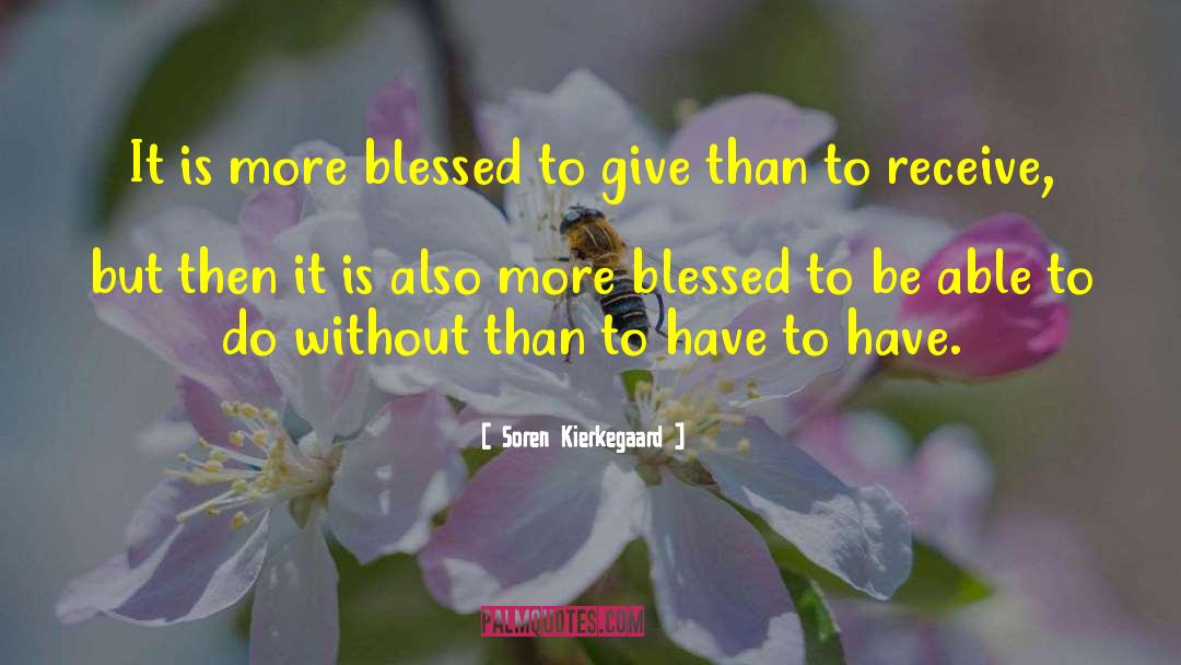 Soren Kierkegaard Quotes: It is more blessed to