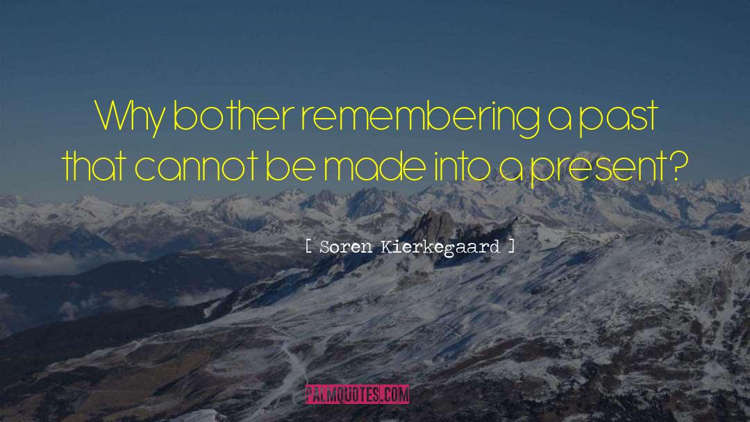 Soren Kierkegaard Quotes: Why bother remembering a past