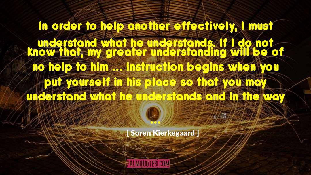 Soren Kierkegaard Quotes: In order to help another