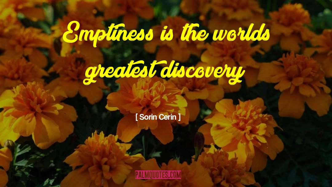 Sorin Cerin Quotes: Emptiness is the worlds greatest