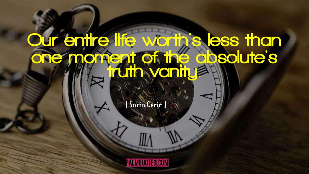 Sorin Cerin Quotes: Our entire life worth's less