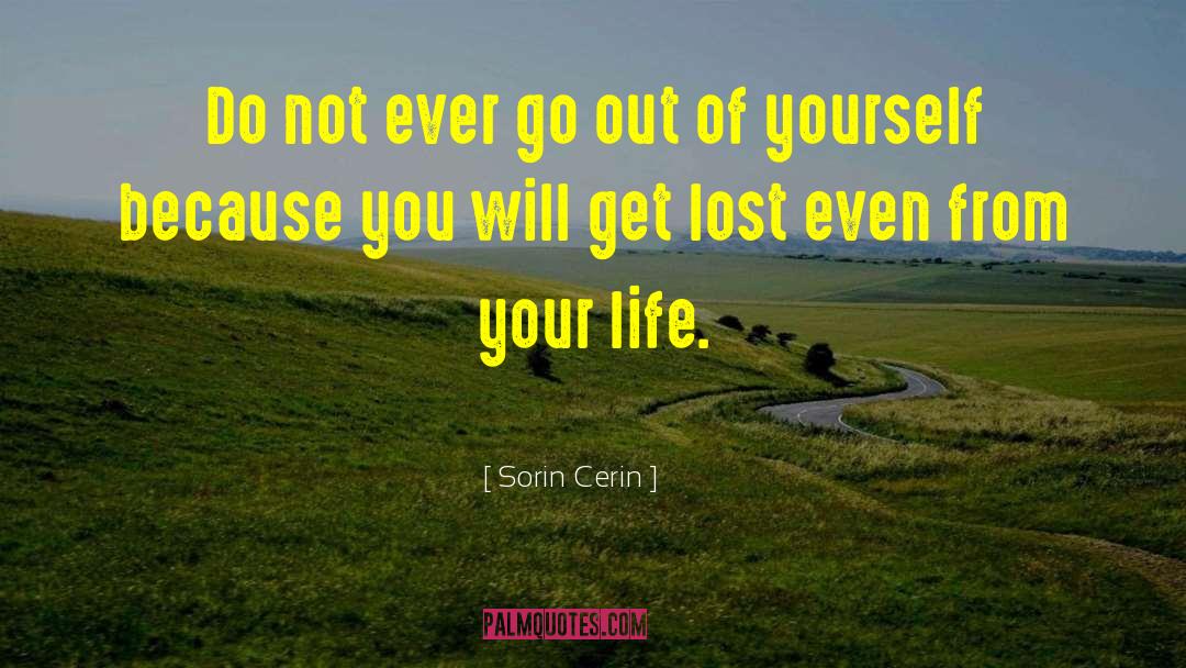 Sorin Cerin Quotes: Do not ever go out