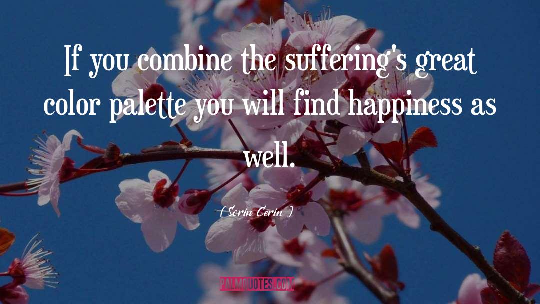 Sorin Cerin Quotes: If you combine the suffering's