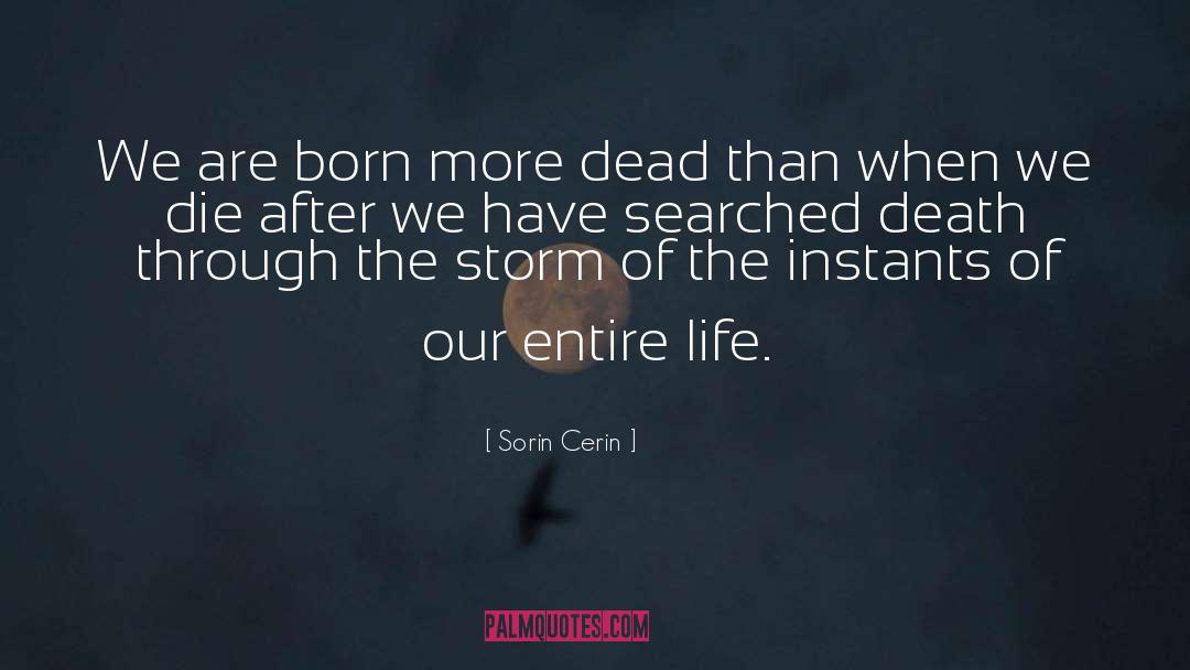 Sorin Cerin Quotes: We are born more dead