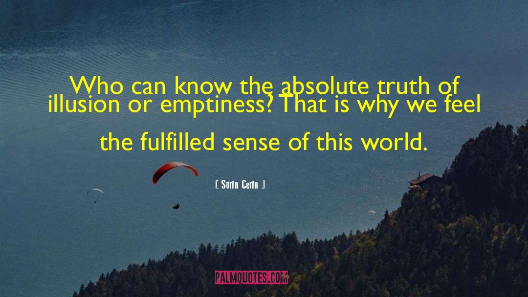 Sorin Cerin Quotes: Who can know the absolute