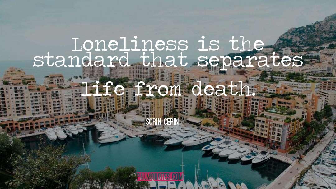 Sorin Cerin Quotes: Loneliness is the standard that