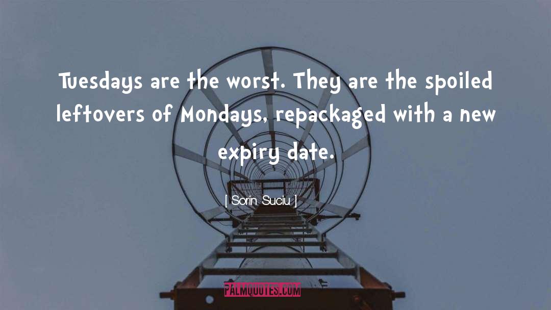 Sorin Suciu Quotes: Tuesdays are the worst. They