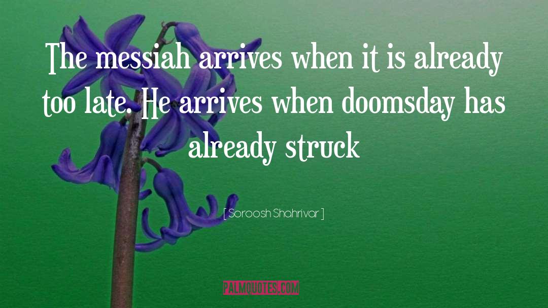 Soroosh Shahrivar Quotes: The messiah arrives when it